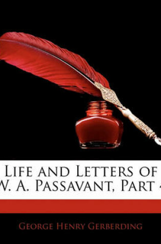 Cover of Life and Letters of W. A. Passavant, Part 4
