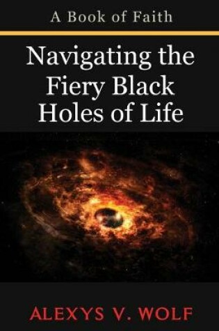 Cover of Navigating the Fiery Black Holes of Life