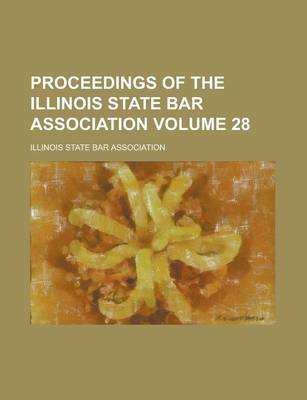 Book cover for Proceedings of the Illinois State Bar Association Volume 28