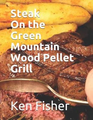 Cover of Steak on the Green Mountain Wood Pellet Grill