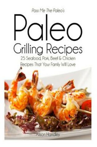 Cover of Pass Me The Paleo's Paleo Grilling Recipes