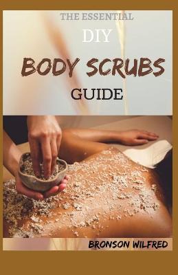 Book cover for The Essential DIY Body Scrubs Guide