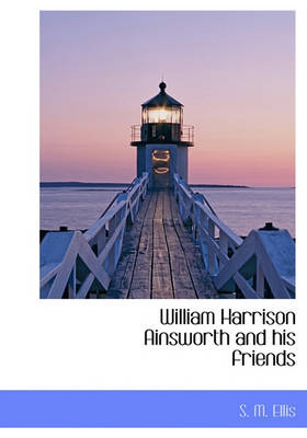 Book cover for William Harrison Ainsworth and His Friends