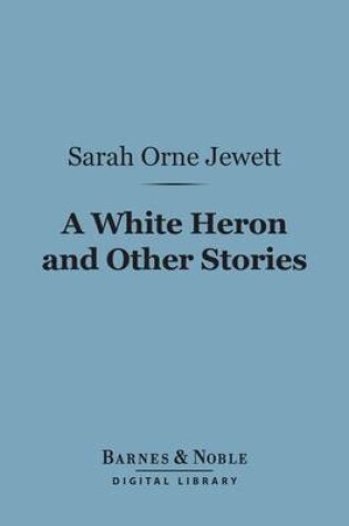 Cover of A White Heron and Other Stories (Barnes & Noble Digital Library)