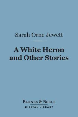 Book cover for A White Heron and Other Stories (Barnes & Noble Digital Library)