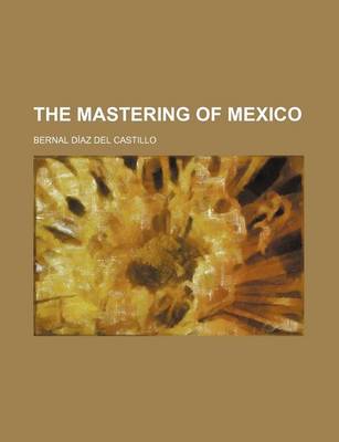 Book cover for The Mastering of Mexico