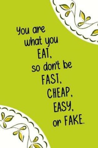 Cover of You are What You Eat, so Don't be Fast, Cheap, Easy, or Fake