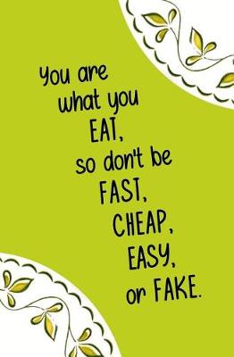 Book cover for You are What You Eat, so Don't be Fast, Cheap, Easy, or Fake