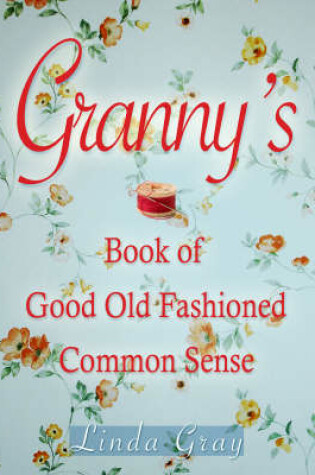 Cover of Granny's Book of Good Old-fashioned Common Sense