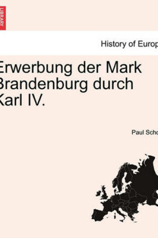 Cover of Erwerbung Der Mark Brandenburg Durch Karl IV.