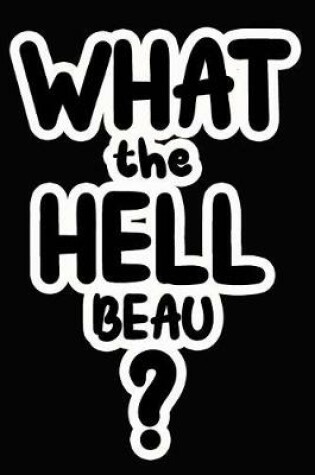 Cover of What the Hell Beau?