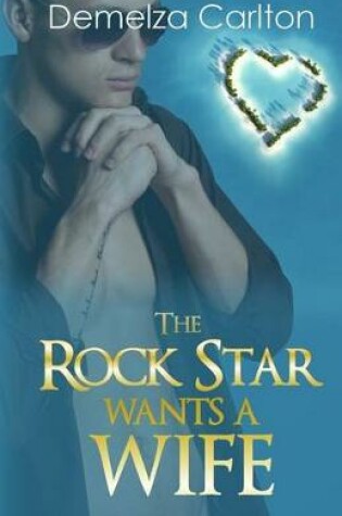 Cover of The Rock Star Wants A Wife