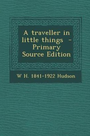 Cover of A Traveller in Little Things - Primary Source Edition