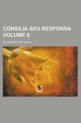 Cover of Consilia Seu Responsa Volume 6