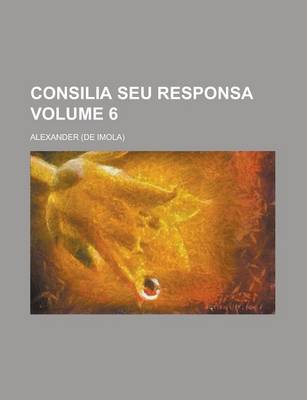 Book cover for Consilia Seu Responsa Volume 6
