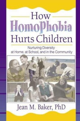 Cover of How Homophobia Hurts Children: Nurturing Diversity at Home, at School, and in the Community