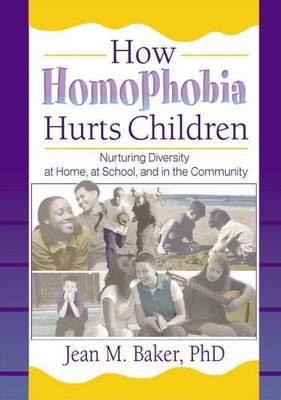 Book cover for How Homophobia Hurts Children: Nurturing Diversity at Home, at School, and in the Community