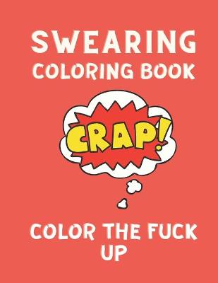 Book cover for Swearing Coloring Book Color the Fuck Up