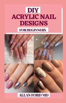 Book cover for DIY Acrylic Nail Designs for Beginners