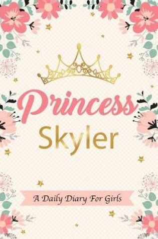 Cover of Princess Skyler a Daily Diary for Girls