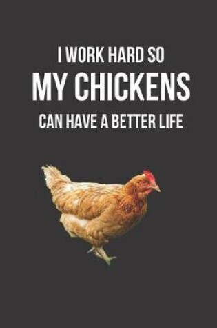 Cover of I Work Hard So My Chickens Can Have a Better Life