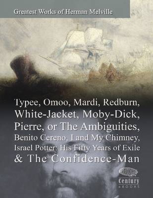 Book cover for Greatest Works of Herman Melville: Typee, Omoo, Mardi, Redburn, White-Jacket, Moby-Dick, Pierre, or The Ambiguities, Benito Cereno, I and My Chimney, Israel Potter: His Fifty Years of Exile & The Confidence-Man