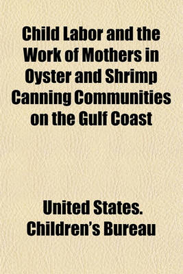 Book cover for Child Labor and the Work of Mothers in Oyster and Shrimp Canning Communities on the Gulf Coast