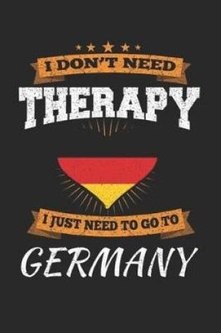 Cover of I Don't Need Therapy I Just Need To Go To Germany