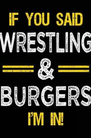 Cover of If You Said Wrestling & Burgers I'm in