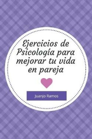 Cover of Ejercicios de psicología para mejorar tu vida en pareja