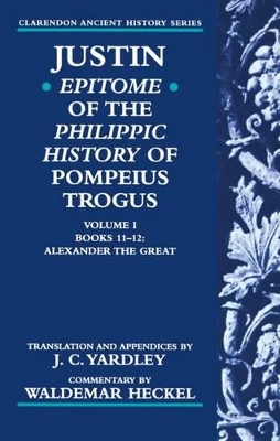 Cover of Justin: Epitome of The Philippic History of Pompeius Trogus: Volume I: Books 11-12: Alexander the Great