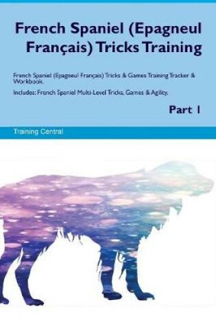 Cover of French Spaniel (Epagneul Francais) Tricks Training French Spaniel (Epagneul Francais) Tricks & Games Training Tracker & Workbook. Includes