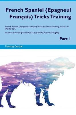 Book cover for French Spaniel (Epagneul Francais) Tricks Training French Spaniel (Epagneul Francais) Tricks & Games Training Tracker & Workbook. Includes