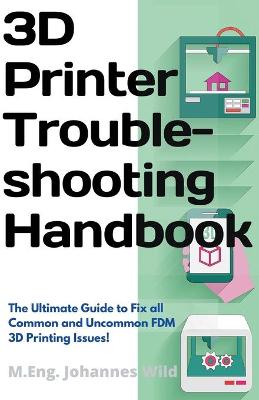 Book cover for 3D Printer Troubleshooting Handbook