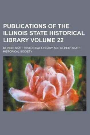 Cover of Publications of the Illinois State Historical Library Volume 22