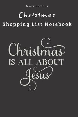 Book cover for Christmas Is All About Jesus - Christmas Shopping List Notebook