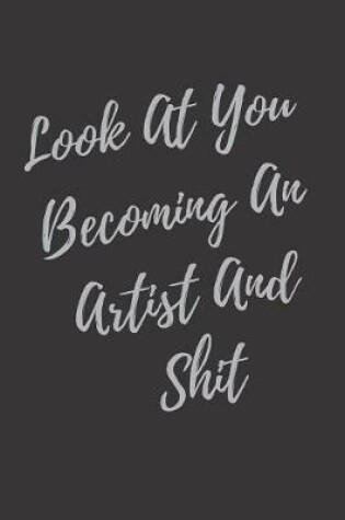 Cover of Look At You Becoming An Artist And Shit