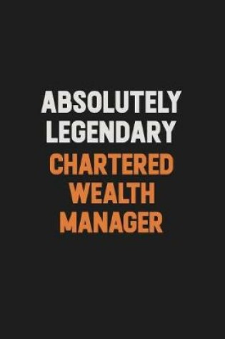 Cover of Absolutely Legendary Chartered wealth manager