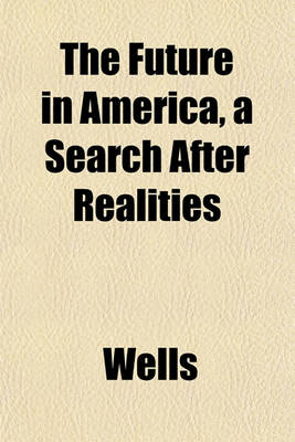 Book cover for The Future in America, a Search After Realities