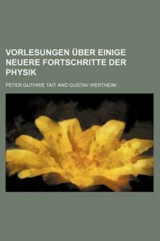 Cover of Vorlesungen Uber Einige Neuere Fortschritte Der Physik