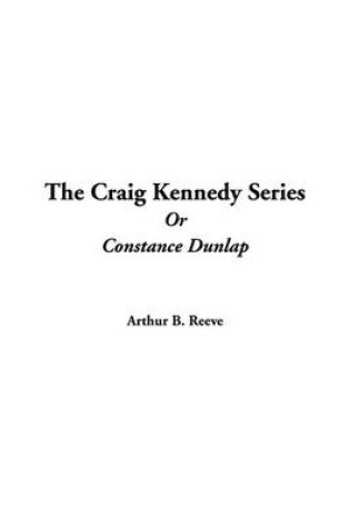 Cover of The Craig Kennedy Series or Constance Dunlap