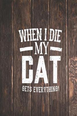 Book cover for When I Die My Cat Gets Everything - Pet Lover Journal