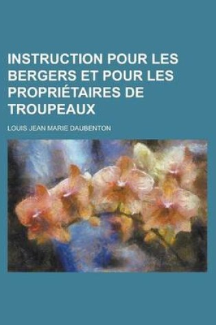 Cover of Instruction Pour Les Bergers Et Pour Les Proprietaires de Troupeaux; Et Pour Les Proprietaires de Troupeaux