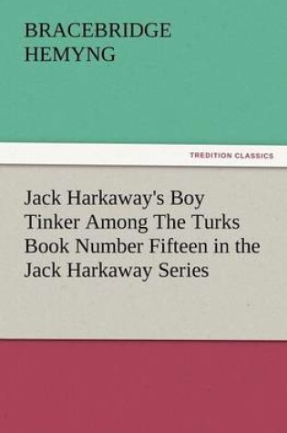 Cover of Jack Harkaway's Boy Tinker Among the Turks Book Number Fifteen in the Jack Harkaway Series