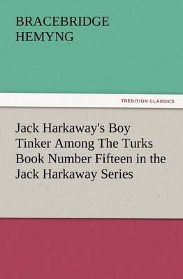 Book cover for Jack Harkaway's Boy Tinker Among the Turks Book Number Fifteen in the Jack Harkaway Series
