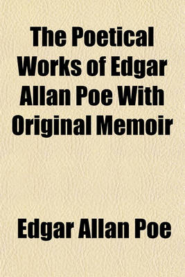 Book cover for The Poetical Works of Edgar Allan Poe with Original Memoir