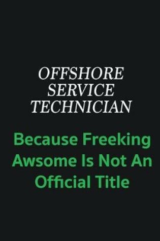 Cover of Offshore Service Technician because freeking awsome is not an offical title