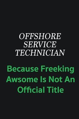 Book cover for Offshore Service Technician because freeking awsome is not an offical title