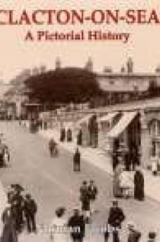 Cover of Clacton-on-Sea: A Pictorial History