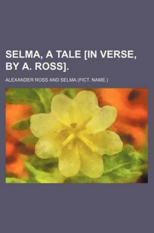 Cover of Selma, a Tale [In Verse, by A. Ross].